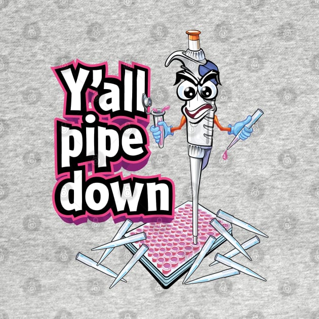 PCR Pipette Funny Cute Science Cartoon - Y'all pipe down by SuburbanCowboy